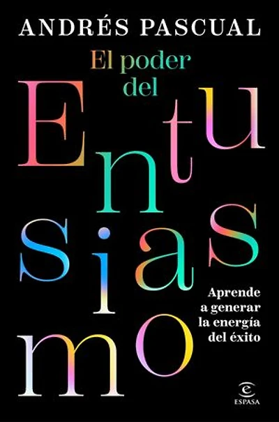 El poder del entusiasmo: Aprende a generar la energía del éxito