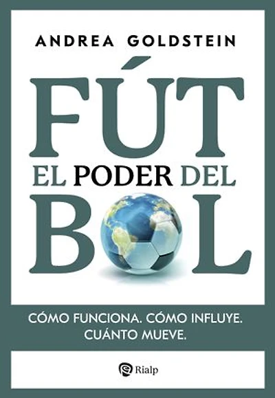 El poder del fútbol: Cómo funciona. Cómo influye. Cuánto mueve.