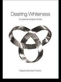 Desiring Whiteness: A Lacanian Analysis of Race