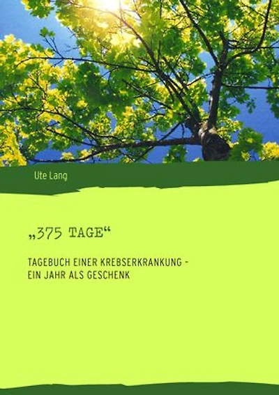 „375 Tage“: Tagebuch einer Krebserkrankung – ein Jahr als Geschenk