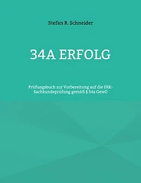 34a Erfolg: Prüfungsbuch zur Vorbereitung auf die IHK-Sachkundeprüfung gemäß § 34a GewO