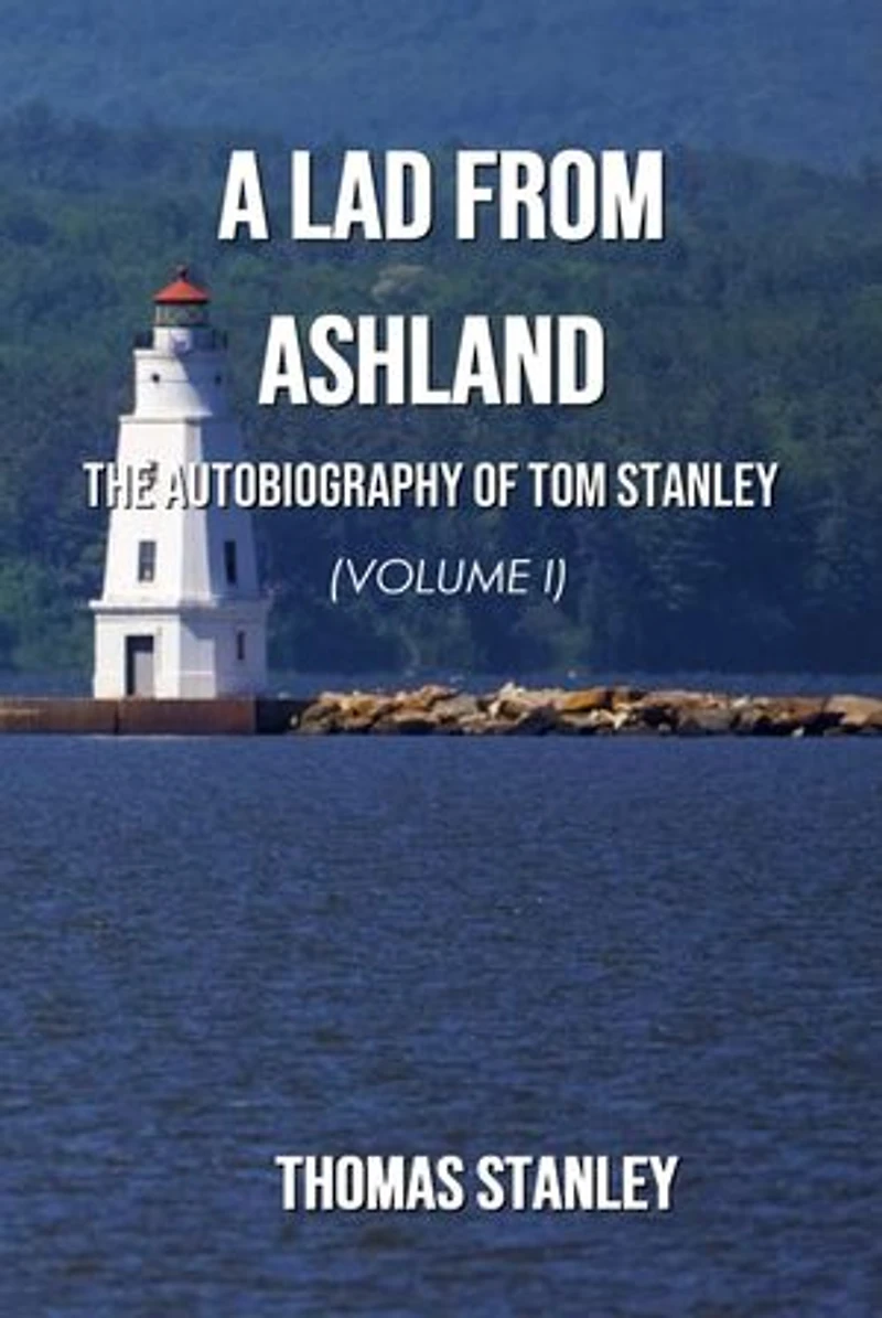 A Lad from Ashland: The Autobiography of Tom Stanley Volume 1: 1938-1979