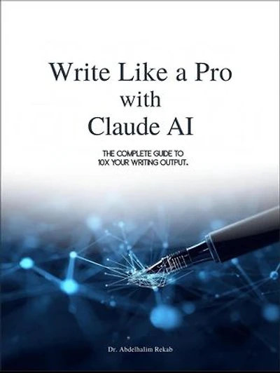 Write Like a Pro with Claude AI: The Complete Guide to 10x Your Writing Output