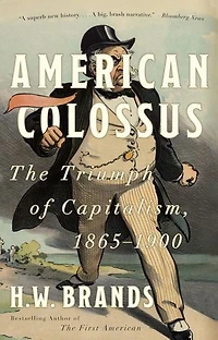 American Colossus: The Triumph Of Capitalism, 1865-1900