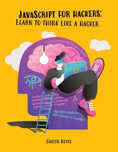 JavaScript for hackers: Learn to think like a hacker