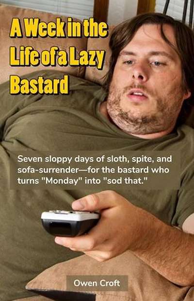 A Week in the Life of a Lazy Bastard