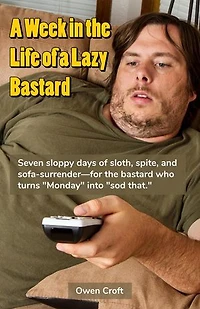 A Week in the Life of a Lazy Bastard