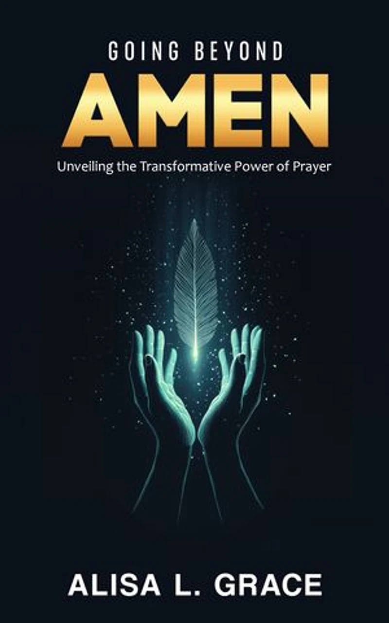 Going Beyond Amen: Unveiling the Transformative Power of Prayer