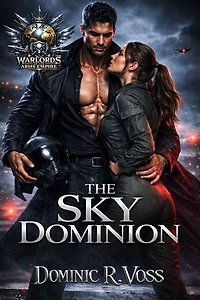 The Sky Dominion: A War Magnate and a Fighter Pilot in a Global Conflict, a Story of Duty, Power, and a Bond that May Alter the Balance