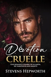 Dévotion cruelle: Une romance sombre de la mafia, du harceleur aux amants