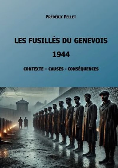 Les fusillés du Genevois - 1944: Contexte, Causes et Conséquences