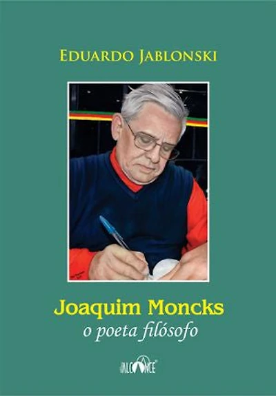 Joaquim Moncks: O poeta filósofo