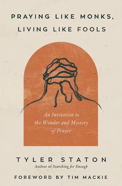 Praying Like Monks, Living Fools Bible Study Guide plus Streaming Video: A on Learning to Pray Jesus