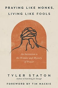 Praying Like Monks, Living Fools Bible Study Guide plus Streaming Video: A on Learning to Pray Jesus
