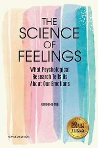 The Science of Feelings: What Psychological Research Tells Us About Our Emotions (Revised Edition)