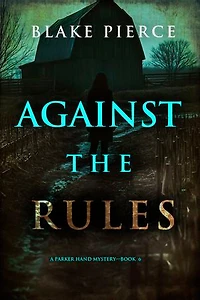 Against the Rules (A Parker Hand FBI Suspense Thriller—Book Six)