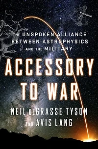 Accessory to War: the Unspoken Alliance Between Astrophysics and Military
