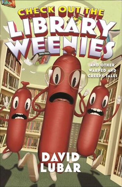 Check Out the Library Weenies: and Other Warped Creepy Tales