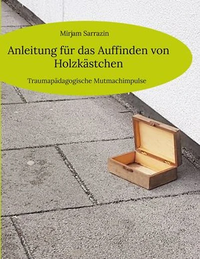 Anleitung für das Auffinden von Holzkästchen: Traumapädagogische Mutmachimpulse