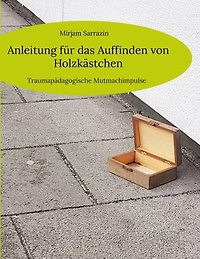 Anleitung für das Auffinden von Holzkästchen: Traumapädagogische Mutmachimpulse