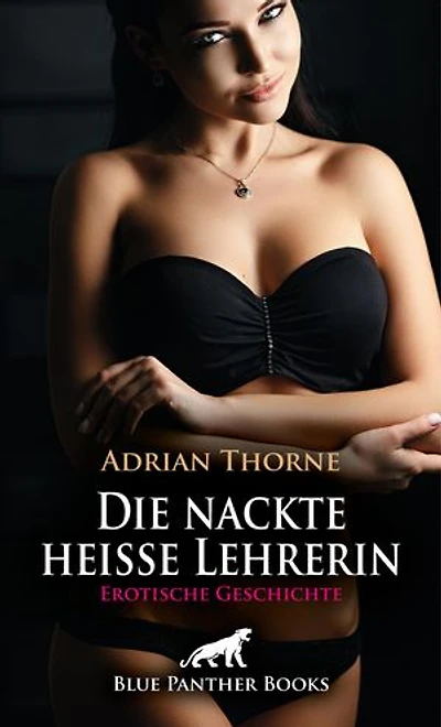 Die nackte heiße Lehrerin | Erotische Geschichte: Bereit und willig