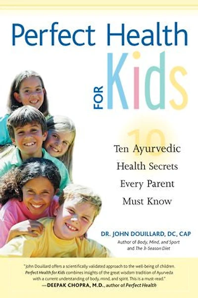 Perfect Health for Kids: Ten Ayurvedic Secrets Every Parent Must Know