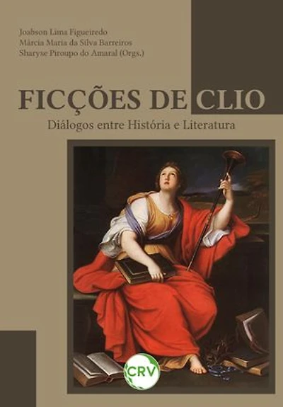 Ficções de Clio: Diálogos entre história e literatura