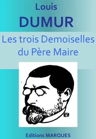 Les trois Demoiselles du Père Maire: Version intégrale