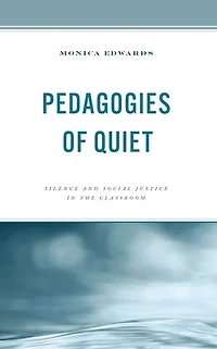Pedagogies of Quiet: Silence and Social Justice the Classroom