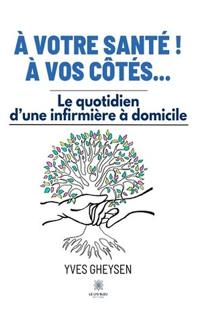 À votre santé ! À vos côtés…: Le quotidien d’une infirmière à domicile