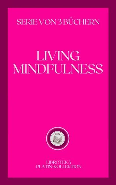 LIVING MINDFULNESS: SERIE VON 3 BÜCHERN