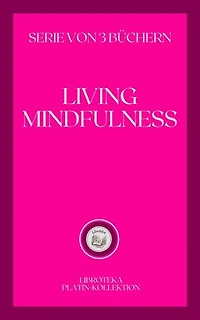 LIVING MINDFULNESS: SERIE VON 3 BÜCHERN