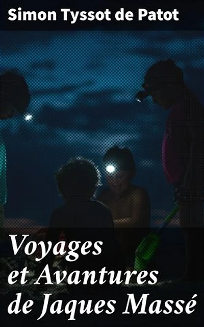 Voyages et Avantures de Jaques Massé: Exploration épique des mondes lointains dans un roman voyageur du XVIIIe siècle