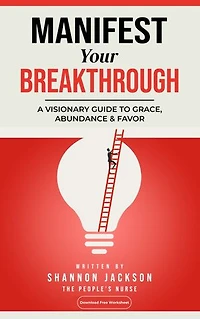 Manifest Your Breakthrough: A Visionary Guide to Grace, Abundance & Favor