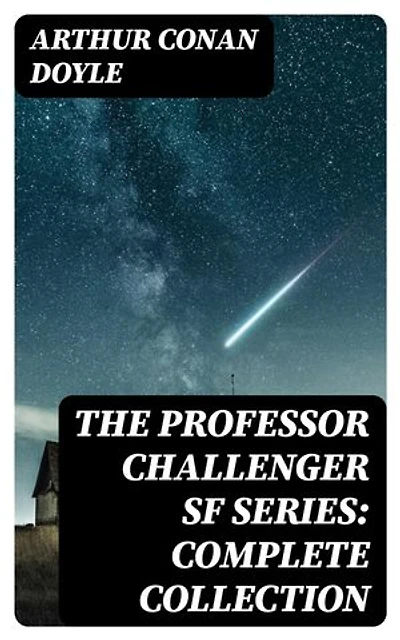 The Professor Challenger SF Series: Complete Collection: Enriched edition.