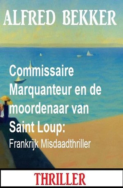 Commissaire Marquanteur en de moordenaar van Saint Loup: Frankrijk Misdaadthriller