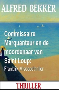 Commissaire Marquanteur en de moordenaar van Saint Loup: Frankrijk Misdaadthriller