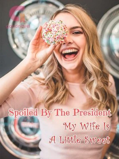 Spoiled By The President: My Wife Is A Little Sweet: Book 14