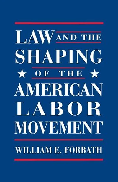 Law and the Shaping of American Labor Movement