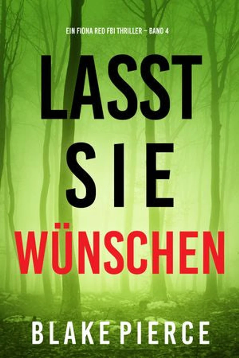 Lass sie wünschen (Ein Fiona Red FBI-Thriller Band 4)