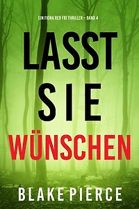 Lass sie wünschen (Ein Fiona Red FBI-Thriller Band 4)