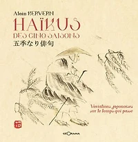 Haïkus des 5 saisons: Variations japonaises sur le temps qui passe