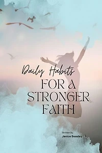 Daily Habits For A Stronger Faith