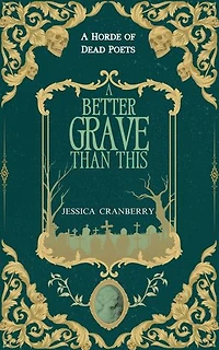 A Better Grave Than This: A Horde of Dead Poets Collection, #1