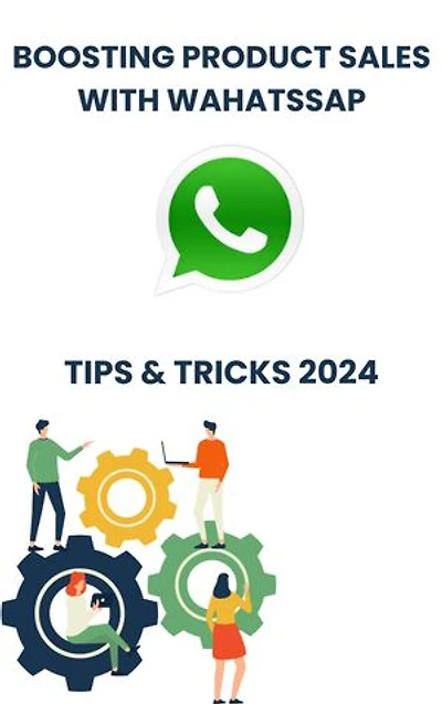 Boosting Product Sales with WhatsApp in 2024 : strategies tips, and Tricks