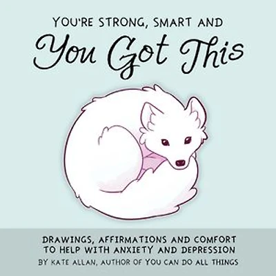 You're Strong, Smart, and You Got This: Drawings, Affirmations, and Comfort to Help with Anxiety and Depression (Art Therapy, For Fans of You Can Do All Things)