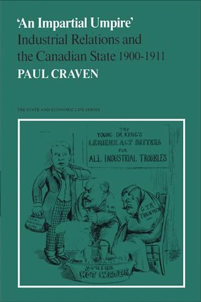 'An Impartial Umpire': Industrial Relations and the Canadian State 1900-1911