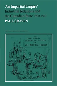 'An Impartial Umpire': Industrial Relations and the Canadian State 1900-1911