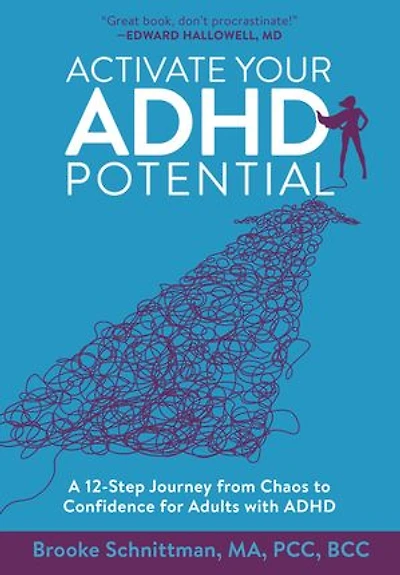 Activate Your ADHD Potential: A 12-Step Journey from Chaos to Confidence for Adults With