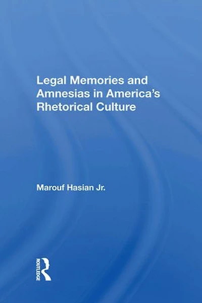 Legal Memories And Amnesias America's Rhetorical Culture